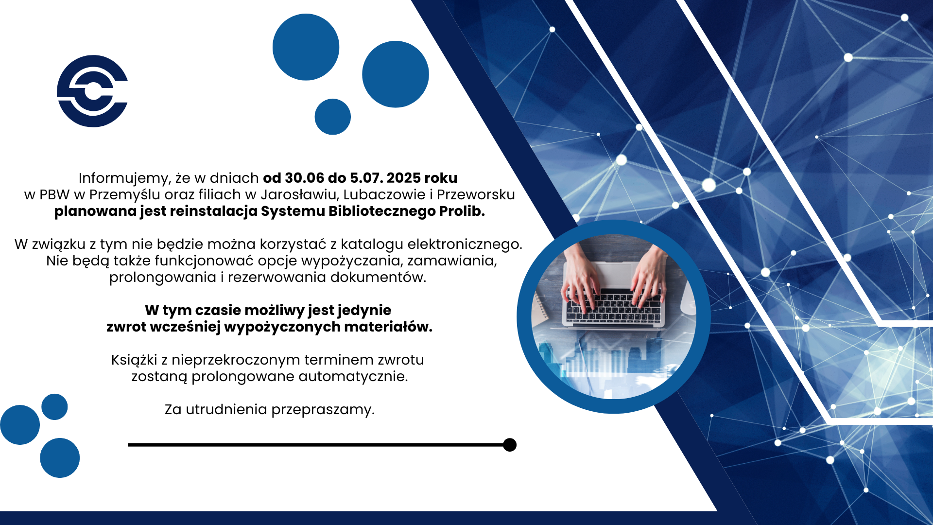 UWAGA UŻYTKOWNICY!  INFORMUJEMY, ŻE W DNIACH OD 30.06. DO 5.07.2025 R. PLANOWANA JEST REINSTALACJA SYSTEMU BIBLIOTECZNEGO PROLIB.  W TYM CZASIE NIE BĘDZIE MOŻNA KORZYSTAĆ Z KATALOGU ELEKTRONICZNEGO.  NIE BĘDĄ TAKŻE FUNKCJONOWAĆ OPCJE: WYPOŻYCZANIA, ZAMAWIANIA, PROLONGOWANIA I REZERWOWANIA DOKUMENTÓW.  W TYM CZASIE MOŻLIWY JEST JEDYNIE ZWROT WCZEŚNIEJ WYPOŻYCZONYCH MATERIAŁÓW.  KSIĄŻKI Z NIEPRZEKROCZONYM TERMINEM ZWROTU ZOSTANĄ PROLONGOWANE AUTOMATYCZNIE.  ZA UTRUDNIENIA PRZEPRASZAMY.